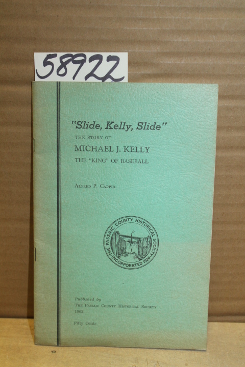 Cappio, Alfred P.: Slide Kelly Slide, Michael J. Kelly the king of baseball P...