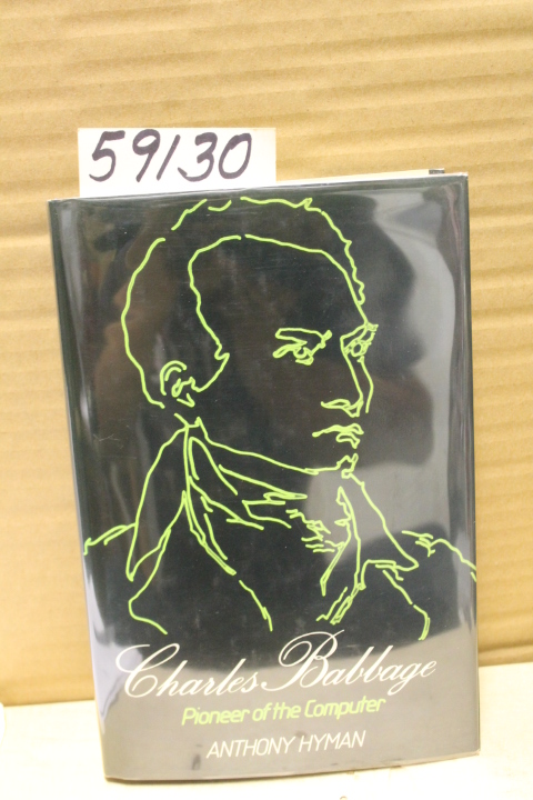 Hyman, Anthony: Charles Babbage; Pioneer of the Computer