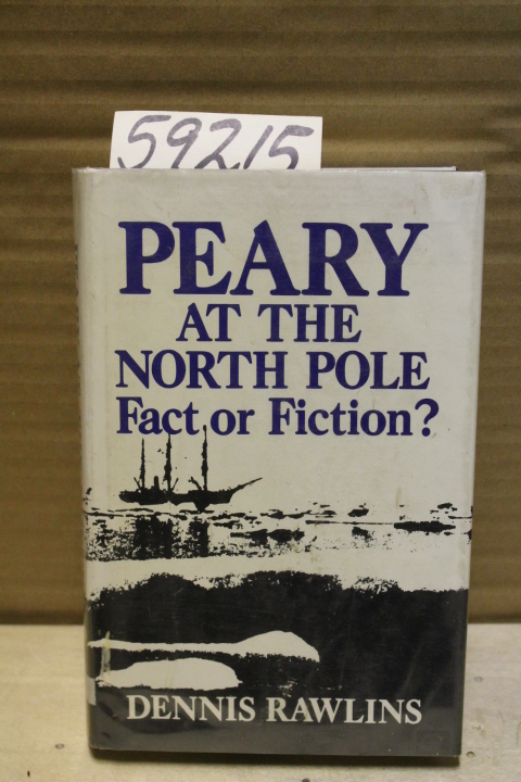 Rawlins, Dennis: Peary at the North Pole, Fact or Fiction?