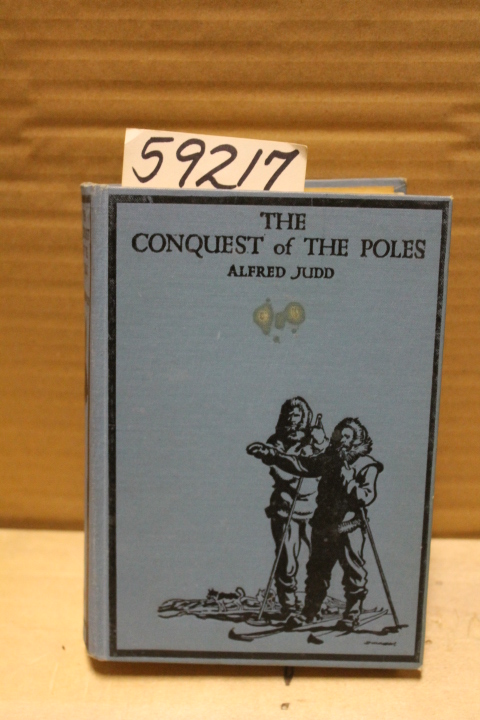 Judd, Alfred: The Conquest of the Poles; and Modern Adventures in the World o...
