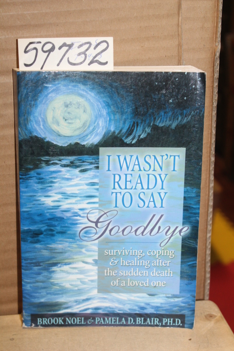 Noel, Brook  &  Blair, Pamela D.: I wasn't ready to say Goodbye; surviving, c...
