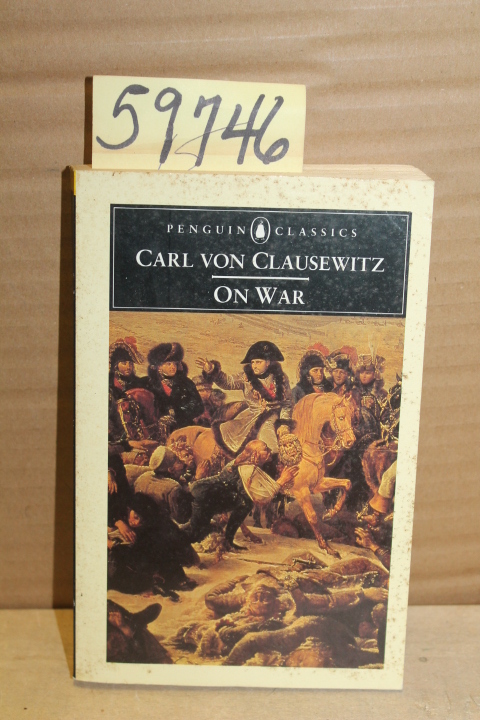 Von Clausewitz, Carl: On War Politics, and Power: Selections from on War, and...