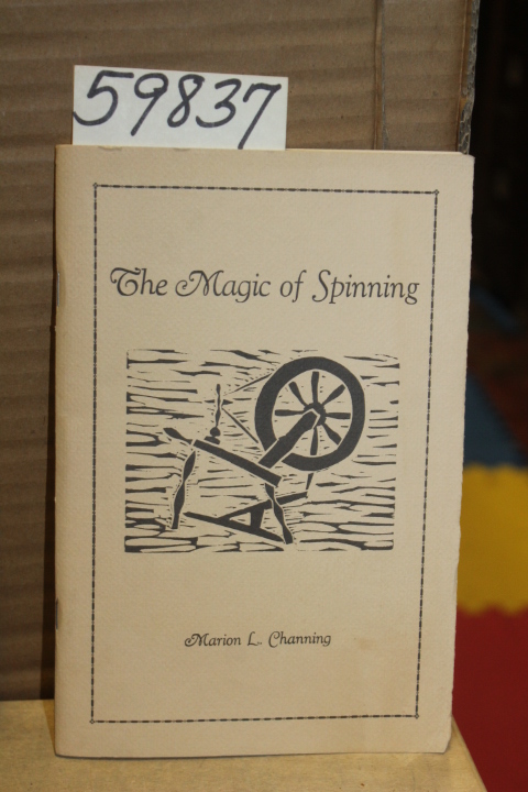 Channing, Marion L.: The Magic of Spinning: Wool Wheel, How to do it yourself...