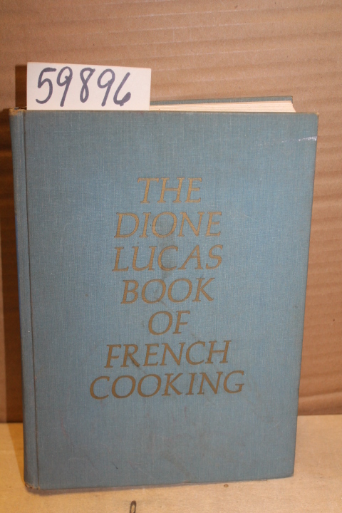Lucas, Dione  &  Gorman, Marion: The Dione Lucas Book of French Cooking