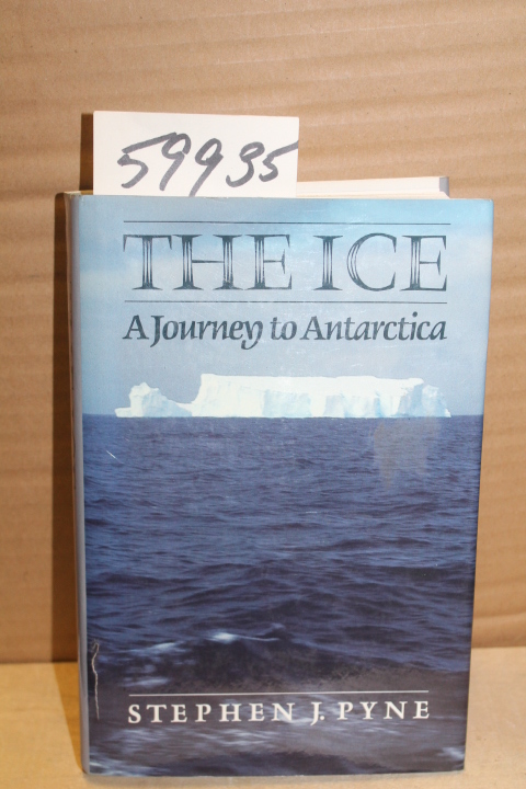 Pyne, Stephen J: The Ice: A Journey to Antarctica