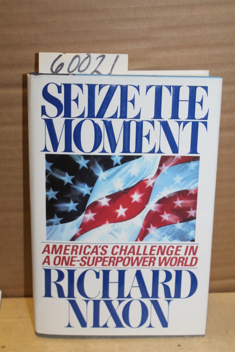 Nixon, Richard: Seize the Moment; America's Challange in a One-Superpower World