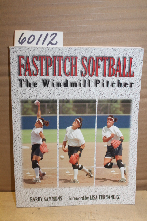 Sammons, Barry E.: Fastpitch Softball; the Windmill Pitcher