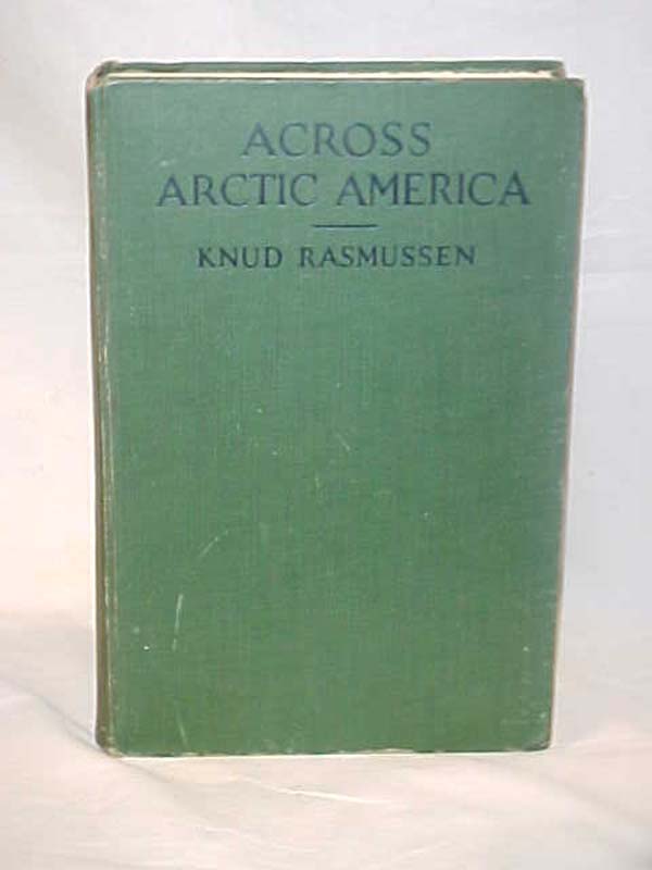 Rasmussen, Knud: Across Arctic America; Narrative of the Fifth Expedition