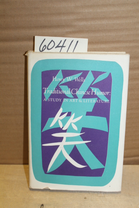 Wells, Henry W.: Traditional Chinese Humor; a study in Art and Literature