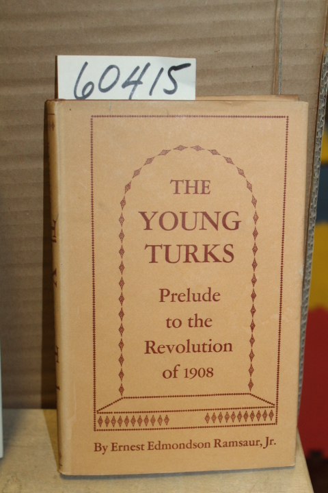 Ramsaur,Jr. Ernest Edmondson: The Young Turks; Prelude to the Revolution of 1908