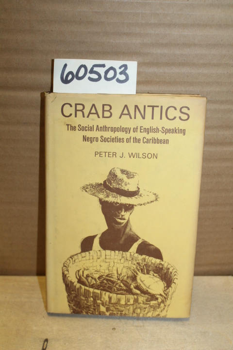 Wilson, Peter J.: Crab Antics, the Social Anthropology of English-Speaking Ne...