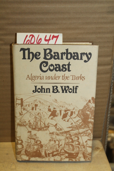 Wolf, John B.: The Barbary Coast; Algiers under the Turks 1500 to 1830