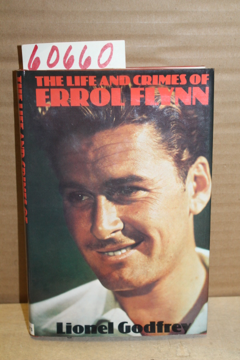 Godfrey, Lionel: The Life and Crimes of Errol Flynn
