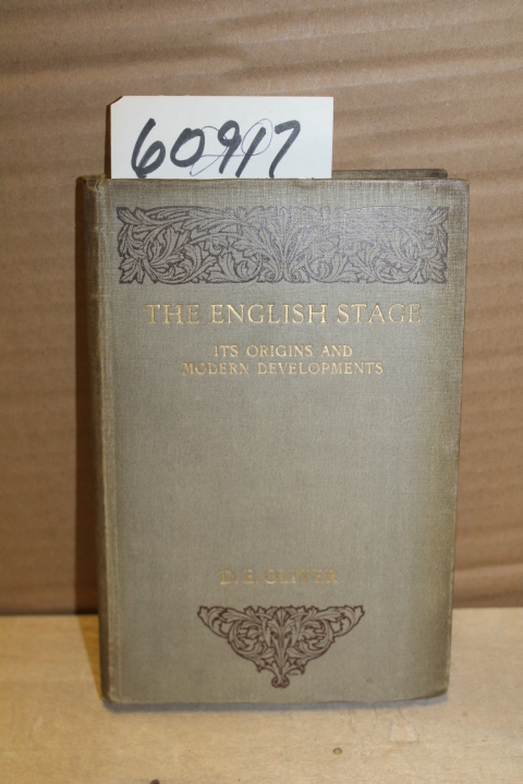 Oliver, D. E: English Stage Its Origins and Modern Developments; A Critical a...