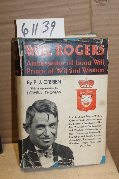 O'Brien, P. J.: Will Rogers Ambassador of Good Will Prince of Wit and Wisdom