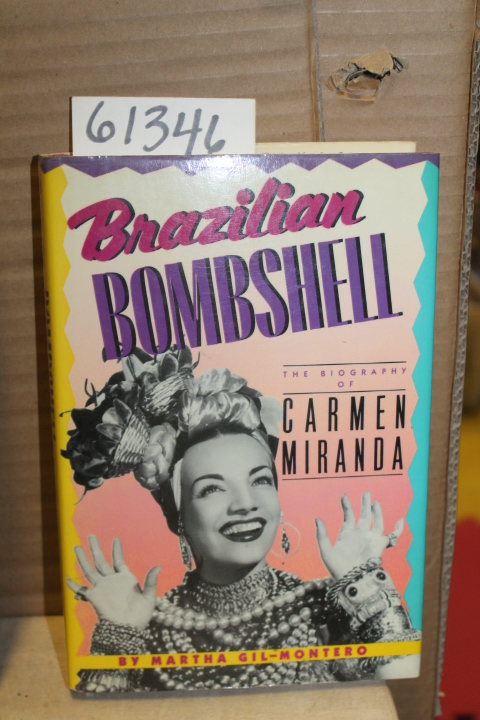 Gil-Montero, Martha: Brazilian Bombshell The Biography of Carmen Miranda