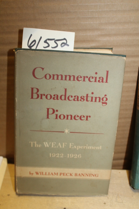 Banning, William Peck: Commercial Broadcasting Pioneer: The Weaf Experiment 1...