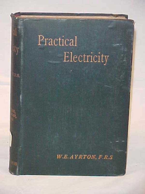 Ayrton, W.E.: Practical Electricity A Laboratory and Lecture Course Vol 1