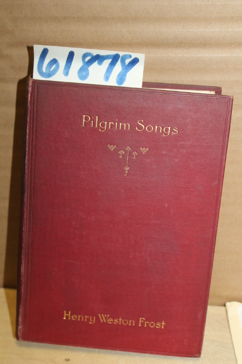 Frost, Henry Weston: Pilgrim Songs; Verses for Christians