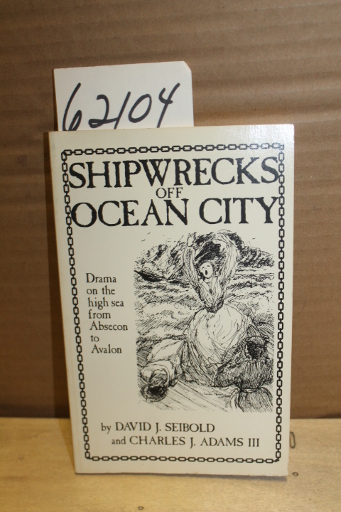 Seibold, David J & Charles J. Adams III: Shipwrecks off Ocean City: Drama on ...