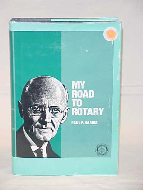 Harris, Paul P: My Road to Rotary: The Story of a Boy, A Vermont Community an...
