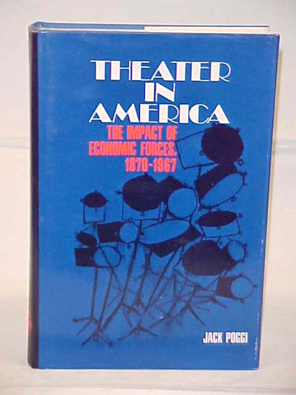 Poggi. Jack: Theatre in America, The Impact of Economic Forces, 1870-1967