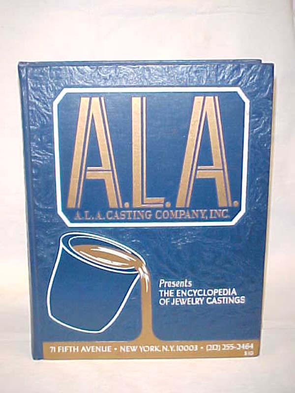 A.L.A. Casting Company, Inc.: THE ENCYCLOPEDIA OF JEWELRY CASTINGS