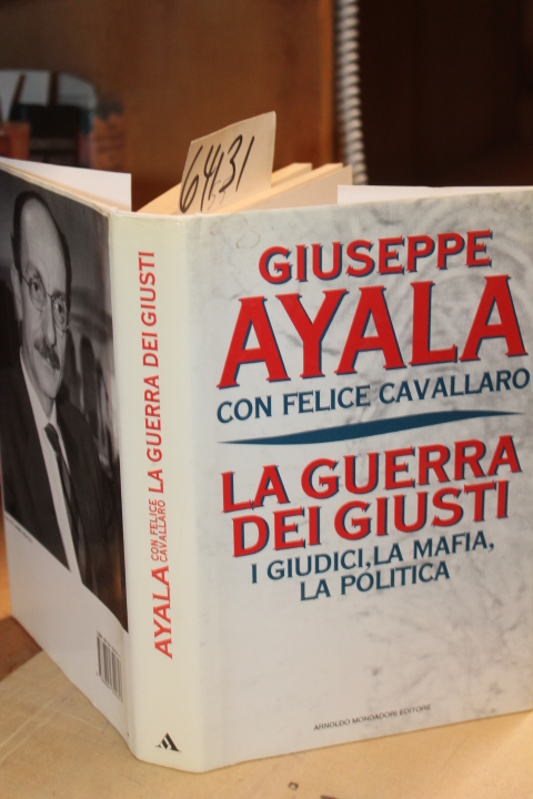 Ayala, Giuseppe con Felice Cavallaro: La Guerra Dei Giusti I Guidii, La Mafia...