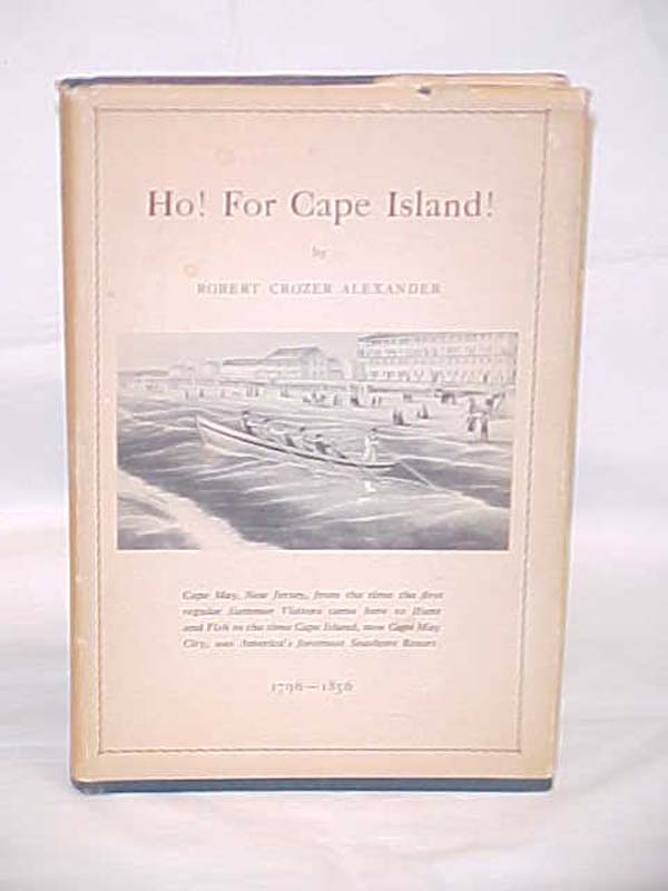 Alexander, Robert Crozer: Ho! For Cape Island! Cape May, NJ from the Time the...