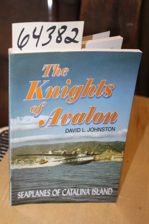 Johnston, David L: Knights of Avalon: Seaplanes of Catalina Island
