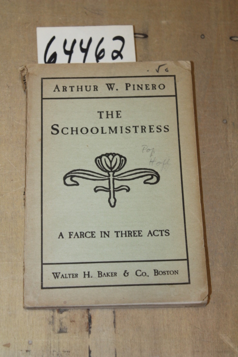 Pinero, Arthur W: Schoolmistress: A Farce in Three Acts