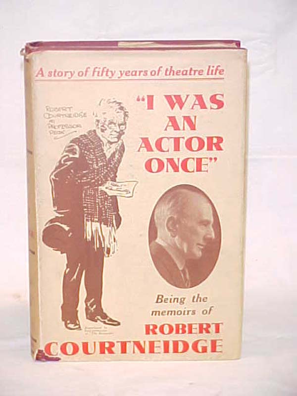 Courtneidge, Robert: I Was an Actor Once A Story of Fifty Years of Theatre Life