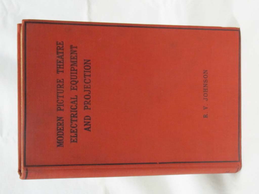 Johnson, R. V.: Modern Picture Theatre Electrical Equipment and Projection