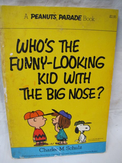 Schulz, Charles M.: Who's the funny looking kid with the big nose ? Cartoons ...