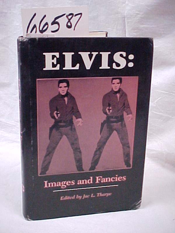 Tharpe, Jac L: Elvis: Images and Fancies