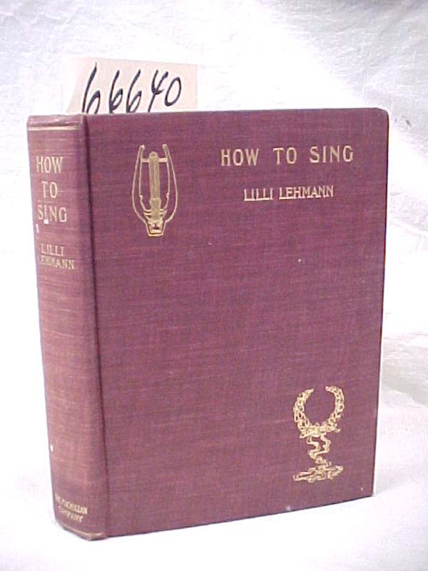 Lehmann, Lilli  translated froim the German b...: How to Sing Meine Gesangskunst