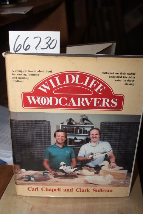 Chappell, Carl & Clark Sullivan: Wildlife Woodcarvers: A Complete how-to-do-i...
