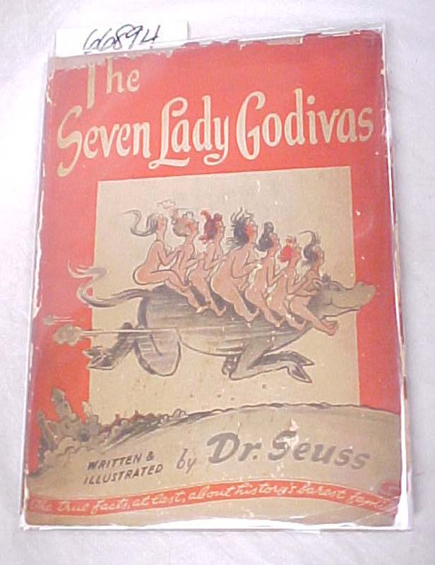 Seuss, Dr.: The Seven Lady Godivas The True Facts, at last about history's ba...