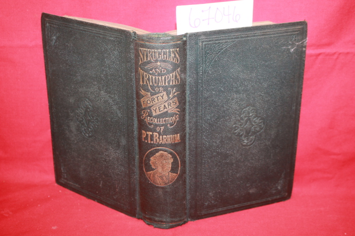 Barnum, P. T.: Struggles And Triumphs; or, Forty Years' Recollections of P. T... Barnum, P. T.: Struggles And Triumphs; or, Forty Years' Recollections of P. T...