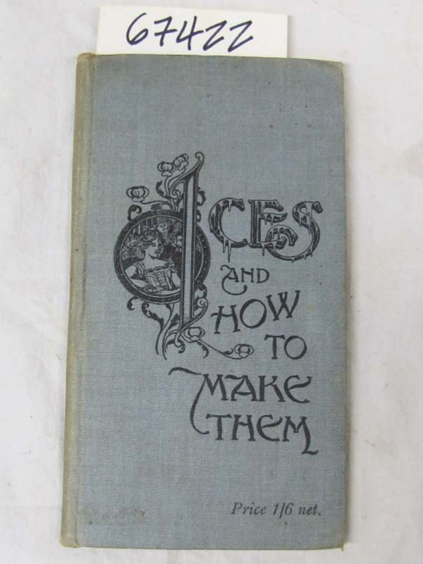 Senn, Charles Herman: ICES, and How to Make Them A Popular Treatise on cream,...
