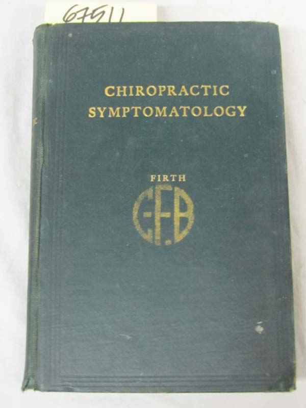 Firth, James N., D., C ., Ph.C: Chiropractic Symptomatology or the Manifestat...