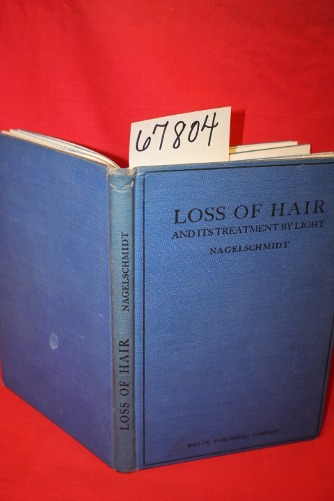 Nagelschmidt, Md., Franz: Loss of Hair and Its Treatment by Light  with 87 il...
