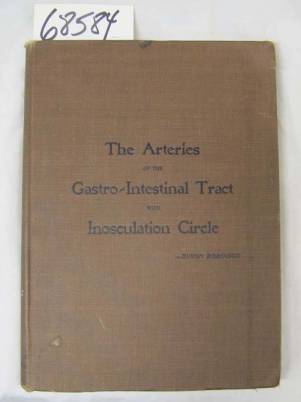 Robinson, Byron B,  S. M. D.: Arteries of the Gastro-Intestinal Tract with In...