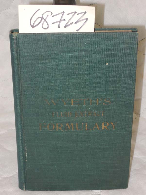 Wyeth, John: Wyeth's Fluid Extract Formulary: Doses, Remedial Attributes and ...