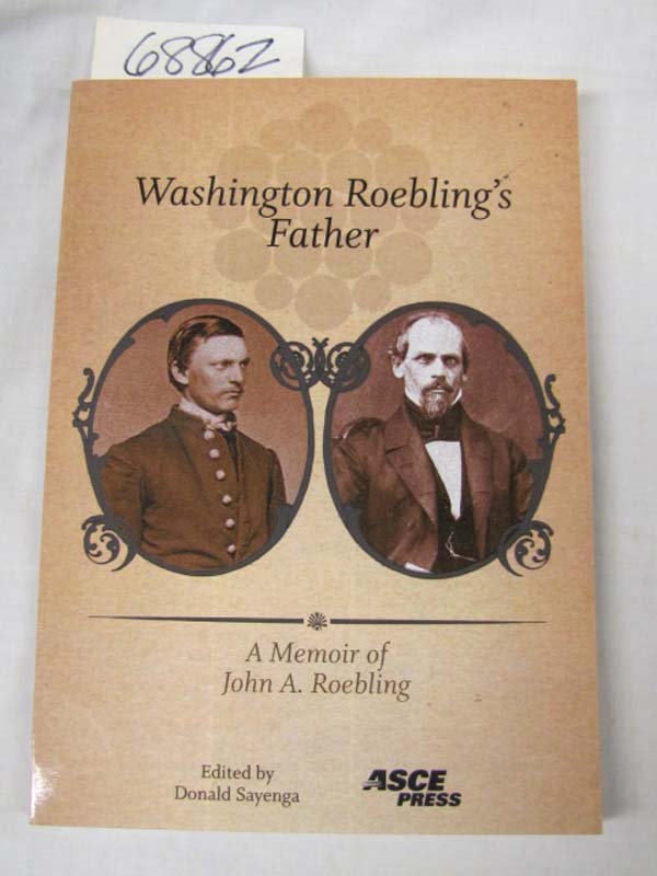 Sayenga, Donald: Washington Roeblings Father A Memoir of John Augusta Roebling