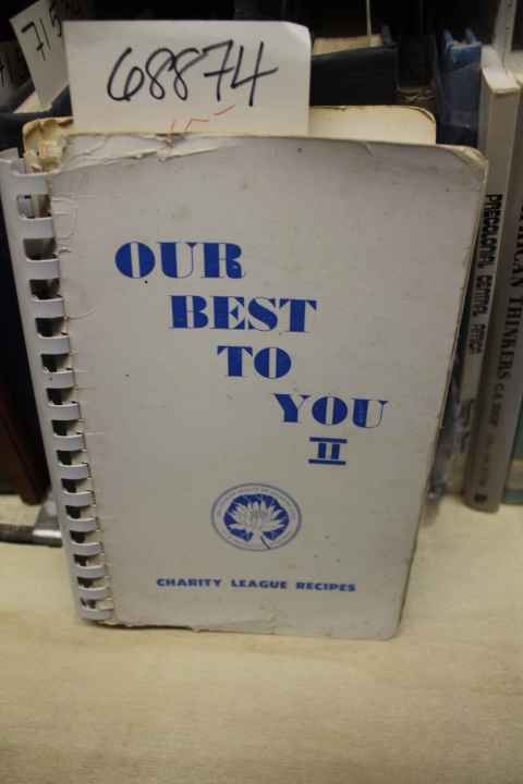 Koury, Betty and Goff, Betty: Our Best To You II Charity League Recipes of At...