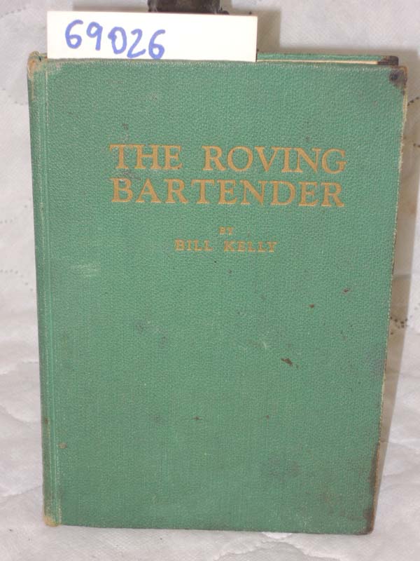 Kelly, Bill: The Roving Bartender: Two Hemisphere Drinks for Home and Bar.