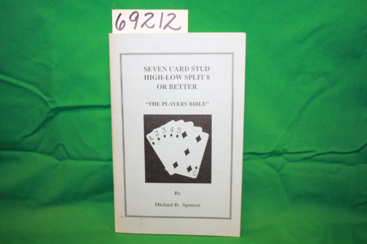 Spencer, Michael D.: Seven Card Stud High Low Split 8 or Better The Players B...