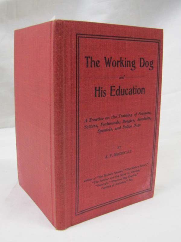 Hochwalt, A.F.: The Working Dog And His Education