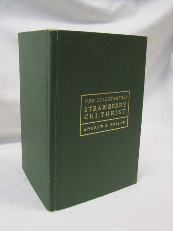 Fuller, Andrea S.: The Illustrated Strawberry Culturist HISTORY, SEXUALITY, F...